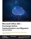 Microsoft Office 365 ? Exchange Online Implementation and Migration - Second Edition【電子書籍】[ Ian Waters ]