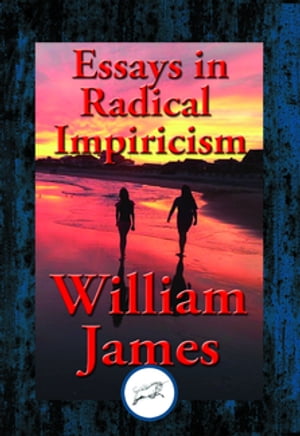 Essays in Radical Empiricism With Linked Table of Contents【電子書籍】 Dr. William James