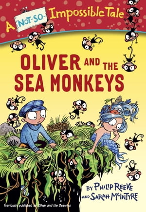 Oliver and the Sea Monkeys【電子書籍】 Philip Reeve