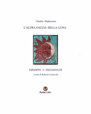 L’altra faccia della lunaEmozioni e Psicoanalisi【電子書籍】[ Claudio Migliavacca ]