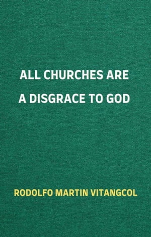 All Churches Are A Disgrace To God