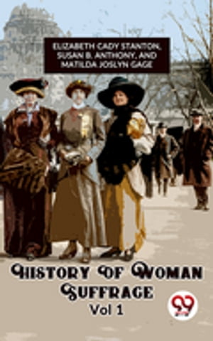 History Of Woman Suffrage Vol 1