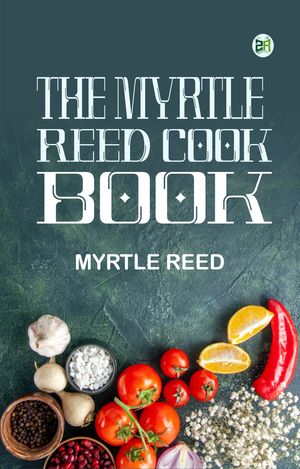 ŷKoboŻҽҥȥ㤨The Myrtle Reed Cook BookŻҽҡ[ Myrtle Reed ]פβǤʤ158ߤˤʤޤ