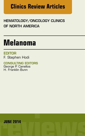 Melanoma, An Issue of Hematology/Oncology Clinics