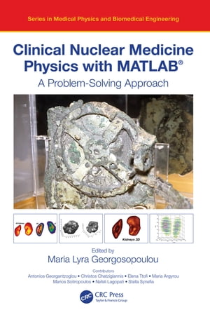 Clinical Nuclear Medicine Physics with MATLAB®