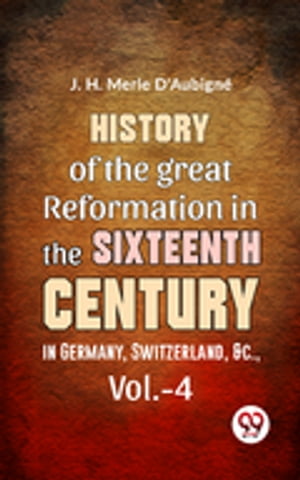 History Of The great Reformation In The Sixteenth Century in Germany, Switzerland, &c.,vol.-4