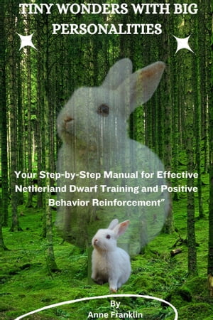 TINY WONDERS WITH BIG PERSONALITIES Embracing The Delight Of Netherland Dwarf; Pocket-sized Companions, Inquisitive Nature And Endearing Fluffiness