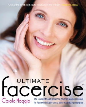 Ultimate Facercise The Complete and Balanced Muscle-Toning Program for RenewedVitality and a MoreYo uthful Appearance【電子書籍】[ Carole Maggio ]