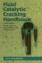 Fluid Catalytic Cracking Handbook An Expert Guide to the Practical Operation, De...