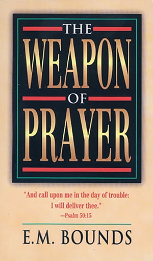 Weapon of Prayer, The【電子書籍】[ E.M. Bounds ]