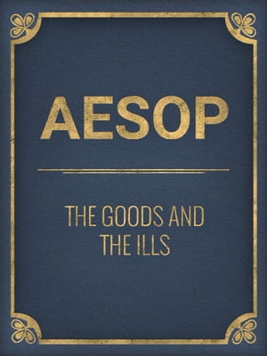 The Goods And The Ills【電子書籍】[ Aesop ]