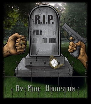 R.I.P. When All is Said and Done【電子書籍】[ Mike Hourston ]