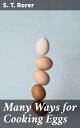Many Ways for Cooking Eggs Unlocking the Versatile World of Egg Cuisine【電子書籍】[ S...
