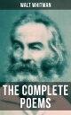 The Complete Poems of Walt Whitman Leaves of Grass (1855 & 1892 Versions), Old Age Echoes, Uncollected and Rejected Poems