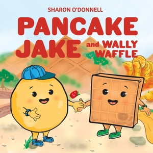 Pancake Jake and Wally Waffle【電子書籍】[ Sharon O'Donnell ]