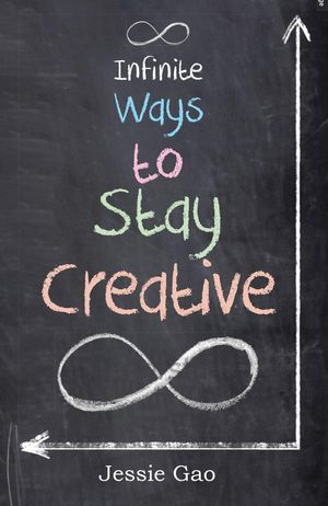 Infinite Ways to Stay Creative【電子書籍】[ Jessie Gao ]