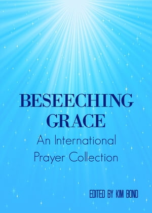 Beseeching Grace: An International Prayer Collection