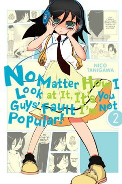 No Matter How I Look at It, It's You Guys' Fault I'm Not Popular!, Vol. 2【電子書籍】[ Nico Tanigawa ]