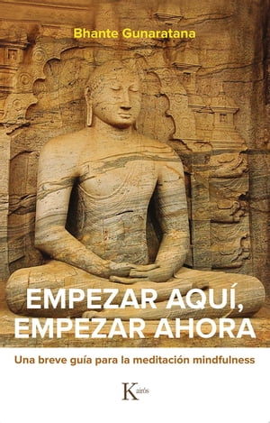 Empezar aqu?, empezar ahora Una breve gu?a para la meditaci?n mindfulness