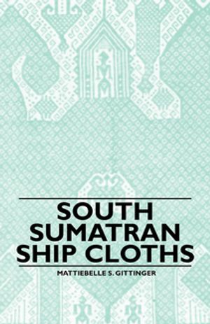South Sumatran Ship Cloths【電子書籍】[ Mattiebelle S. Gittinger ]