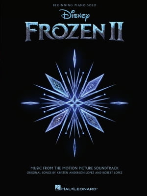 Frozen II - Music From The Motion Picture Soundtrack - Beginning Piano Solo Songbook【電子書籍】 Robert Lopez