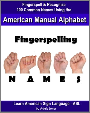 Fingerspelling NAMES: Fingerspell & Recognize 100 Common Names Using the American Manual Alphabet in American Sign Language (ASL)