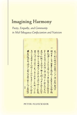 Imagining Harmony Poetry, Empathy, and Community in Mid-Tokugawa Confucianism and Nativism