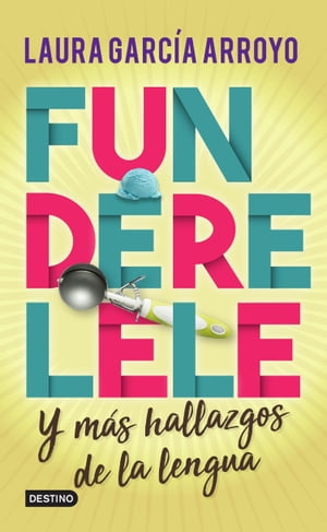 Funderelele y m?s hallazgos de la lenguaŻҽҡ[ Laura Garc?a Arroyo ]
