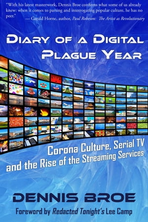 Diary of a Digital Plague Year: Corona Culture, Serial TV and The Rise of The Streaming Services【電子書籍】[ Dennis Broe ]