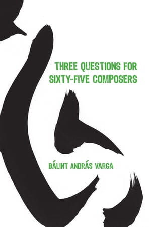 Three Questions for Sixty-Five Composers【電子書籍】[ B?lint Andr?s Varga ]