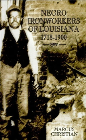 Negro Ironworkers of Louisiana, 1718–1900