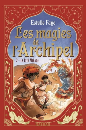 Les magies de l'archipel T2: La Cit? Mirage【電子書籍】[ Estelle Faye ]