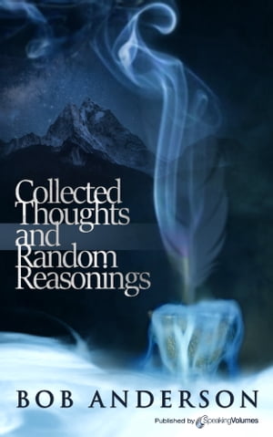 Collected Thoughts and Random Reasonings【電子書籍】[ Bob Anderson ]