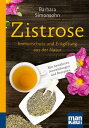 Zistrose. Kompakt-Ratgeber Immunschutz und Entgiftung aus der Natur. Mit bew?hrten Anwendungen und Rezepten