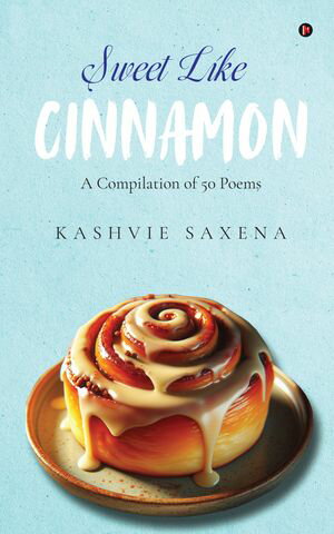ŷKoboŻҽҥȥ㤨Sweet Like Cinnamon A Compilation of 50 PoemsŻҽҡ[ Kashvie Saxena ]פβǤʤ140ߤˤʤޤ