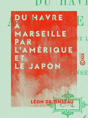Du Havre ? Marseille par l'Am?rique et le Japon【電子書籍】[ L?on de Tinseau ]