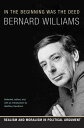 In the Beginning Was the Deed Realism and Moralism in Political Argument【電子書籍】 Bernard Williams