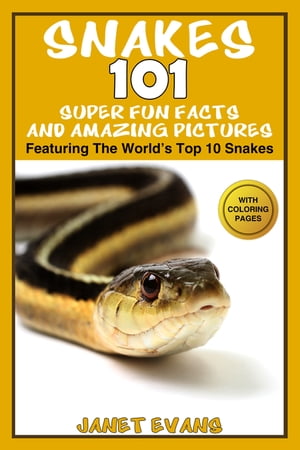 Snakes: 101 Super Fun Facts And Amazing Pictures (Featuring The World's Top 10 Snakes With Coloring Pages)【電子書籍】[ Janet Evans ]