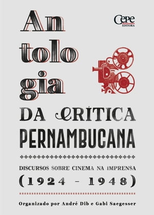 Antologia da cr?tica pernambucana : discursos sobre cinema na imprensa : (1924-1948)