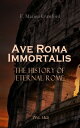 Ave Roma Immortalis: The History of Eternal Rome (Vol. 1 2) Wandering Into The Past: Historical Events, Biographies and Archeology【電子書籍】 F. Marion Crawford