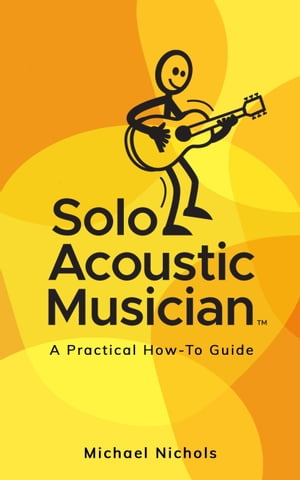 Solo Acoustic Musician: A Practical How-To Guide