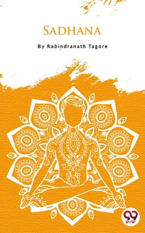 Sadhana【電子書籍】[ Tagore, Rabindranath ]