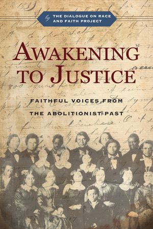 Awakening to Justice Faithful Voices from the Abolitionist Past【電子書籍】 The Dialogue on Race and Faith Project