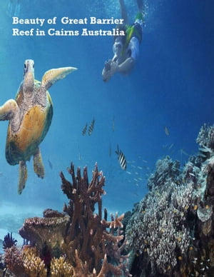 Beauty of Great Barrier Reef in Cairns Australia【電子書籍】[ V.T. ]