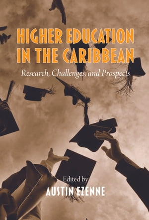 Higher Education in The Caribbean Research, Challenges And Prospects【電子書籍】[ Austin Ezenne ]
