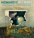 Howard and the Mummy Howard Carter and the Search for King Tut's Tomb【電子書籍】[ Tra...