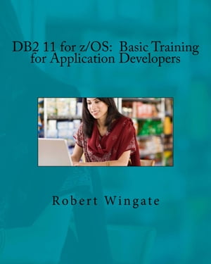 DB2 11 for z/OS: Basic Training for Application Developers