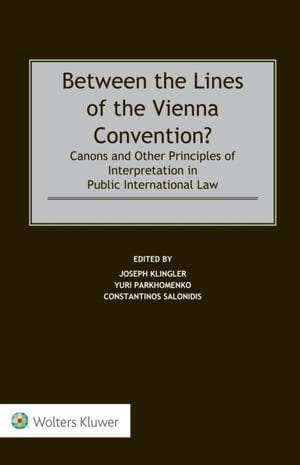Between the Lines of the Vienna Convention? Canons and Other Principles of Interpretation in Public International Law