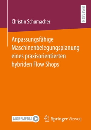 Anpassungsf?hige Maschinenbelegungsplanung eines praxisorientierten hybriden Flow Shops