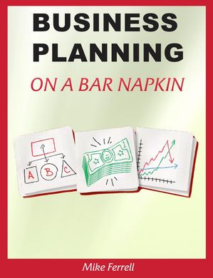 Business Planning on a Bar NapkinŻҽҡ[ Mike Ferrell ]